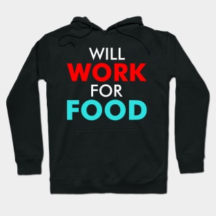 Will Work For Food A Motivational Quote For Homeless People Hoodie